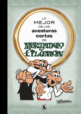 LO MEJOR DE LAS AVENTURAS CORTAS DE MORTADELO Y FILEMON