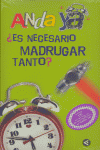 ES NECESARIO MADRUGAR TANTO ANDA YA