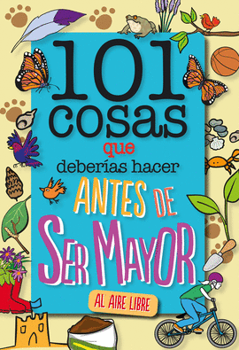 101 COSAS QUE DEBERIAS HACER ANTES DE SER MAYOR  AL AIRE LIBRE