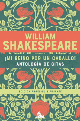 ¡MI REINO POR UN CABALLO! ANTOLOGÍA DE CITAS DE WILLIAM SHAKESPEA