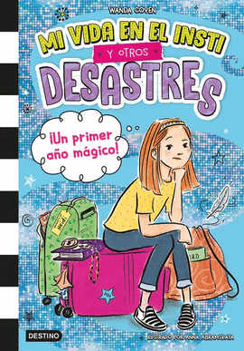 MI VIDA EN EL INSTI Y OTROS DESASTRES 1. ¡UN PRIMER AÑO MAGICO!