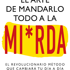 EL ARTE DE MANDARLO TODO A LA MI*RDA