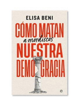 CÓMO MATAN (A MORDISCOS) NUESTRA DEMOCRACIA