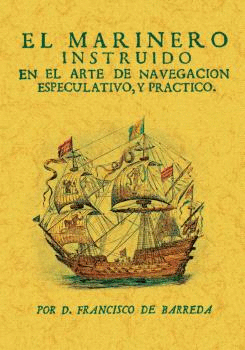 EL MARINERO INSTRUIDO EN EL ARTE DE NAVEGACIÓN ESPECULATIVO, Y PRACTICO