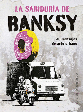 LA SABIDURÍA DE BANKSY . MENSAJES DE ARTE URBANO (LIBRO + 40 CARTAS)