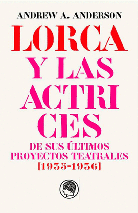 GARCÍA LORCA Y LAS ACTRICES DE SUS ÚLTIMOS PROYECTOS TEATRALES (1935-1936)