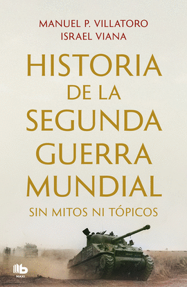 HISTORIA DE LA SEGUNDA GUERRA MUNDIAL SIN MITOS NI TÓPICOS