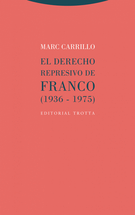 EL DERECHO REPRESIVO DE FRANCO (1936-1975)