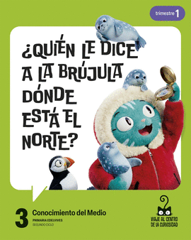 PROYECTO: VIAJE AL CENTRO DE LA CURIOSIDAD. CONOCIMIENTO DEL MEDIO 3. TRIMESTRES