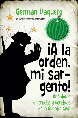 A LA ORDEN MI SARGENTO ANECDOTAS DIVERTIDAS Y VERIDICAS DE LA GUARDIA CIVIL