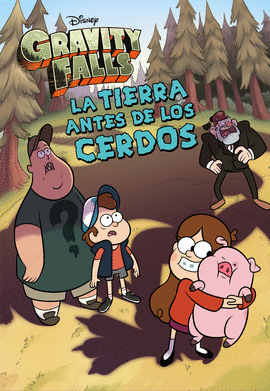 GRAVITY FALLS LA TIERRA ANTES DE LOS CERDOS