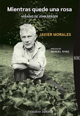 MIENTRAS QUEDE UNA ROSA:MIRADAS DE JOHN BERGER
