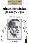 MIGUEL HERNANDEZ,PASION Y ELEGIA