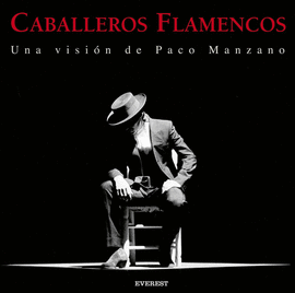 CABALLEROS FLAMENCOS. UNA VISIÓN DE PACO MANZANO