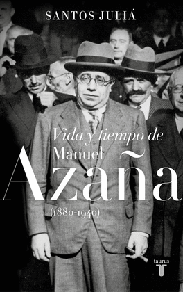 VIDA Y TIEMPO DE MANUEL AZAÑA 1880 1940