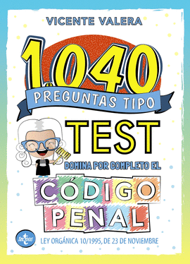 1040 PREGUNTAS TIPO TEST. CÓDIGO PENAL