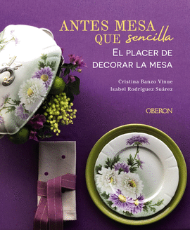 ANTES MESA QUE SENCILLA. EL PLACER DE DECORAR LA MESA