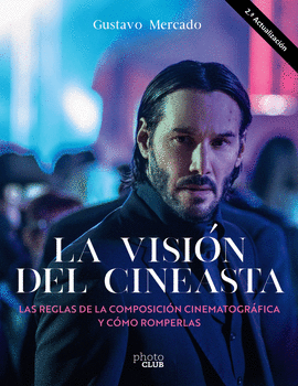 LA VISIÓN DEL CINEASTA. LAS REGLAS DE LA COMPOSICIÓN CINEMATOGRÁFICA Y CÓMO ROMP