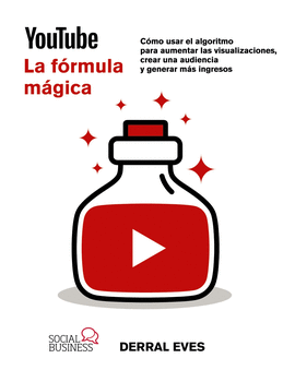 YOUTUBE. LA FÓRMULA MÁGICA. CÓMO USAR EL ALGORITMO PARA AUMENTAR LAS VISUALIZACI