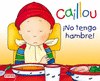 CAILLOU NO TENGO HAMBRE