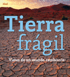 TIERRA FRAGIL   VISTAS DE UN MUNDO CAMBIANTE