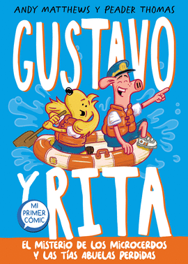 GUSTAVO Y RITA 2 - EL MISTERIO DE LOS MICROCERDOS Y LAS TÍAS ABUELAS PERDIDAS