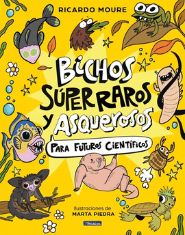 BICHOS SÚPER RAROS Y ASQUEROSOS ?PARA FUTUROS CIENTÍFICOS