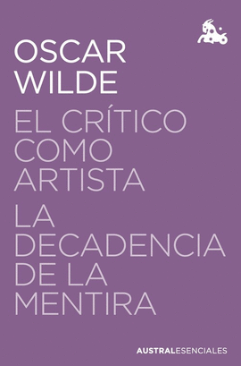CRITICO COMO ARTISTA, EL / LA DECADENCIA DE LA MENTIRA
