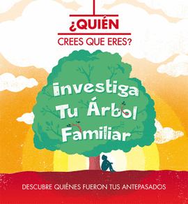 ¿QUIÉN CREES QUE ERES? INVESTIGA TU ÁRBOL FAMILIAR