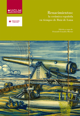 RENACIMIENTOS: LA CERÁMICA ESPAÑOLA EN TIEMPOS DE RUIZ DE LUNA.