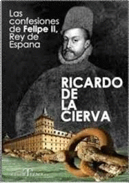 LAS CONFESIONES DE FELIPE II REY DE ESPAÑA