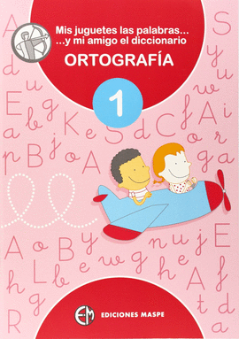 MIS JUGUETES, LAS PALABRAS Y MI AMIGO EL DICCIONARIO DICCIONARIO ORTOGRAFÍA 1