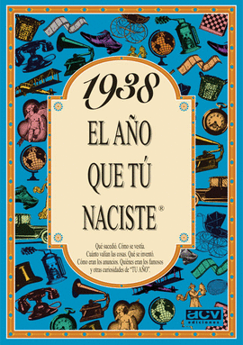 1938  EL AÑO QUE TU NACISTE