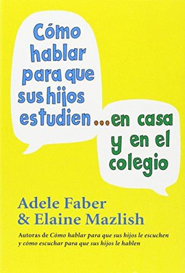 COMO HABLAR PARA QUE SUS HIJOS ESTUDIEN EN CASA Y EN EL COLEGIO
