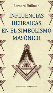 INFLUENCIAS HEBRAICAS EN EL SIMBOLISMO  MASONICO