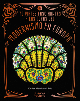 70 VIAJES FASCINANTES A LAS JOYAS DEL MODERNISMO EN EUROPA