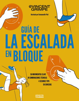 GUÍA DE LA ESCALADA EN BLOQUE: 50 MOVIMIENTOS CLAVE, 10 COMBINACIONES TÈCNICAS,