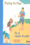 EN EL EQUIPO DE PAPÁ = PLAYING FOR PAPA