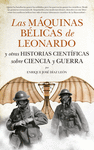 LAS MAQUINAS BELICAS DE LEONARDO Y OTRAS HISTORIAS CIENTIFICAS SOBRE CIENCIA Y GUERRA