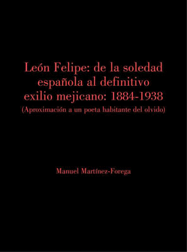 LEON FELIPE DE LA SOLEDAD ESPAÑOLA AL DEFINITIVO EXILIO MEJICANO 1884 1938