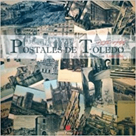 POSTALES DE TOLEDO 1898-1968 EN LA COLECCIÓN LUIS ALBA