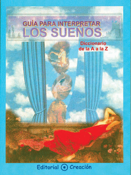GUÍA PARA INTERPRETAR LOS SUEÑOS : DICCIONARIO DE LA A A LA Z