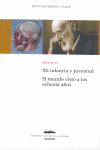 MI INFANCIA Y JUVENTUD ; EL MUNDO VISTO A LOS OCHENTA AÑOS