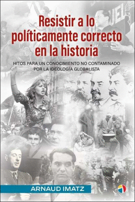 RESISTIR A LO POLITICAMENTE CORRECTO EN LA HISTORIA