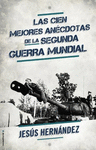 LAS CIEN MEJORES ANECDOTAS DE LA SEGUNDA GUERRA MUNDIAL