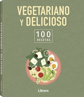 100 RECETAS VEGETARIANO Y DELICIOSO